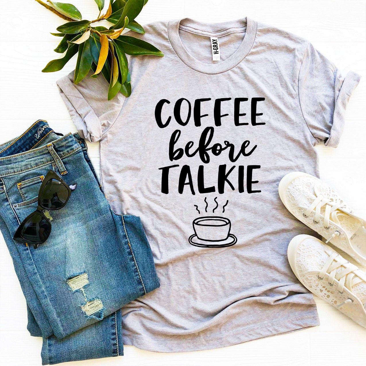 Coffee Before Talkie T-shirt